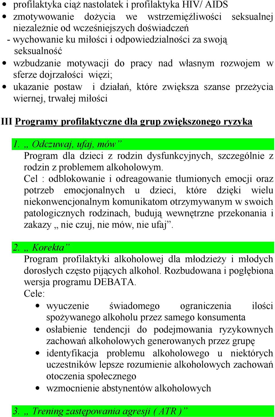 profilaktyczne dla grup zwiększonego ryzyka 1. Odczuwaj, ufaj, mów Program dla dzieci z rodzin dysfunkcyjnych, szczególnie z rodzin z problemem alkoholowym.