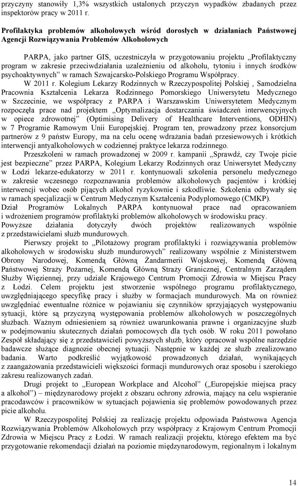 Profilaktyczny program w zakresie przeciwdziałania uzależnieniu od alkoholu, tytoniu i innych środków psychoaktywnych w ramach Szwajcarsko-Polskiego Programu Współpracy. W 2011 r.