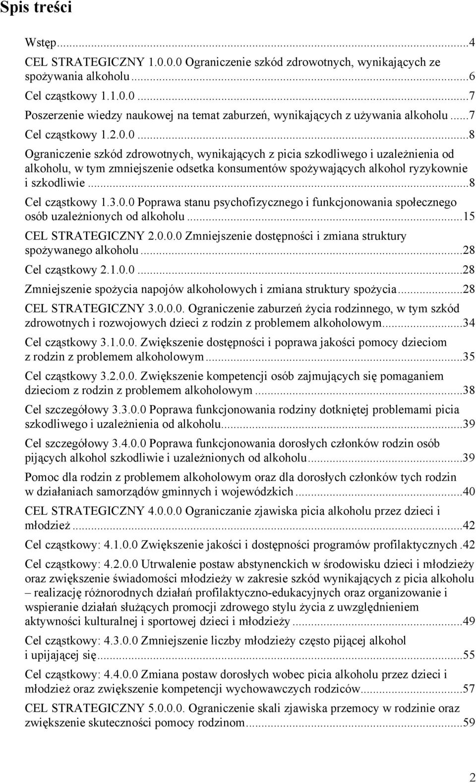 0...8 Ograniczenie szkód zdrowotnych, wynikających z picia szkodliwego i uzależnienia od alkoholu, w tym zmniejszenie odsetka konsumentów spożywających alkohol ryzykownie i szkodliwie.