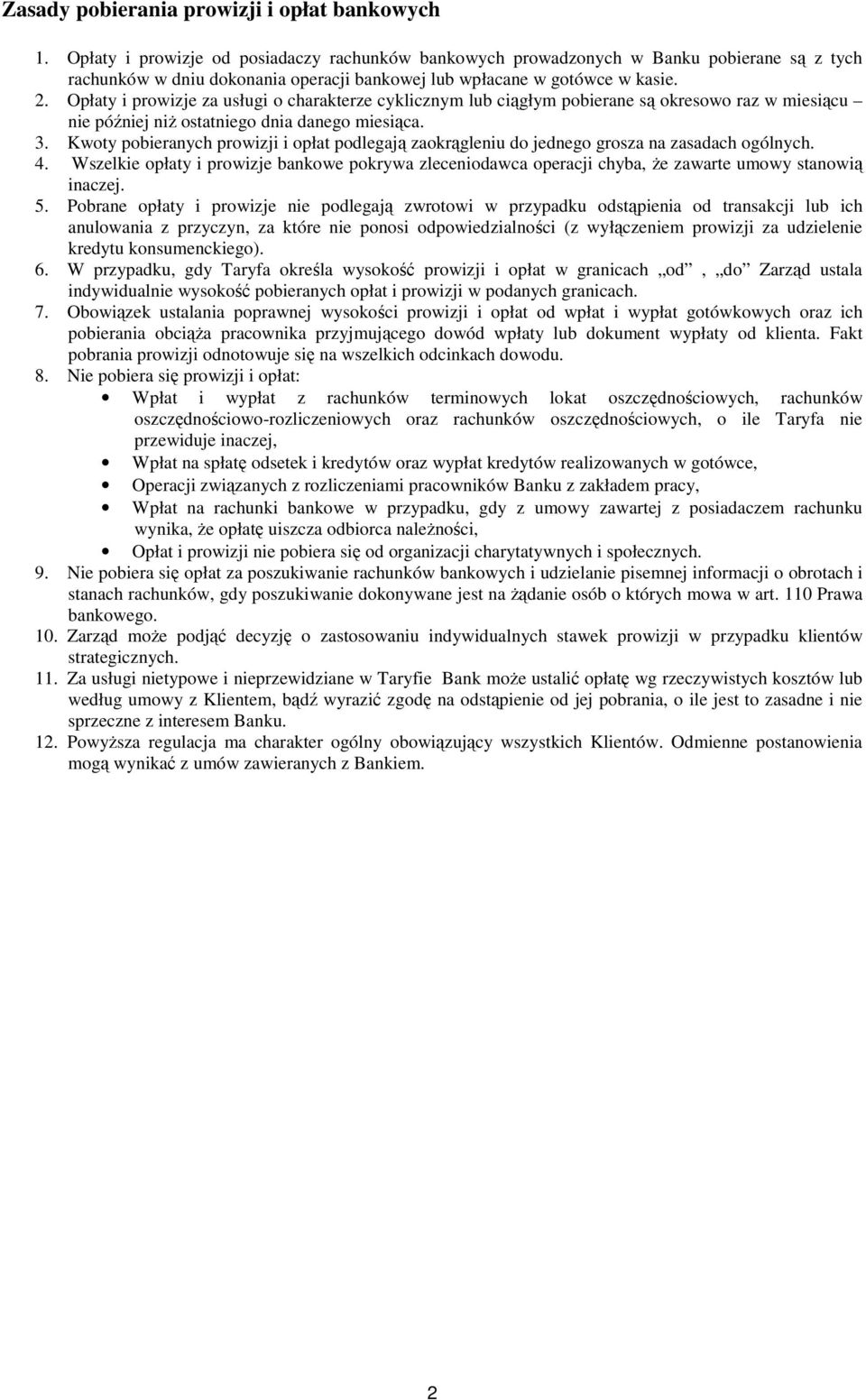 Opłaty i prowizje za usługi o charakterze cyklicznym lub ciągłym pobierane są okresowo raz w miesiącu nie później niż ostatniego dnia danego miesiąca. 3.