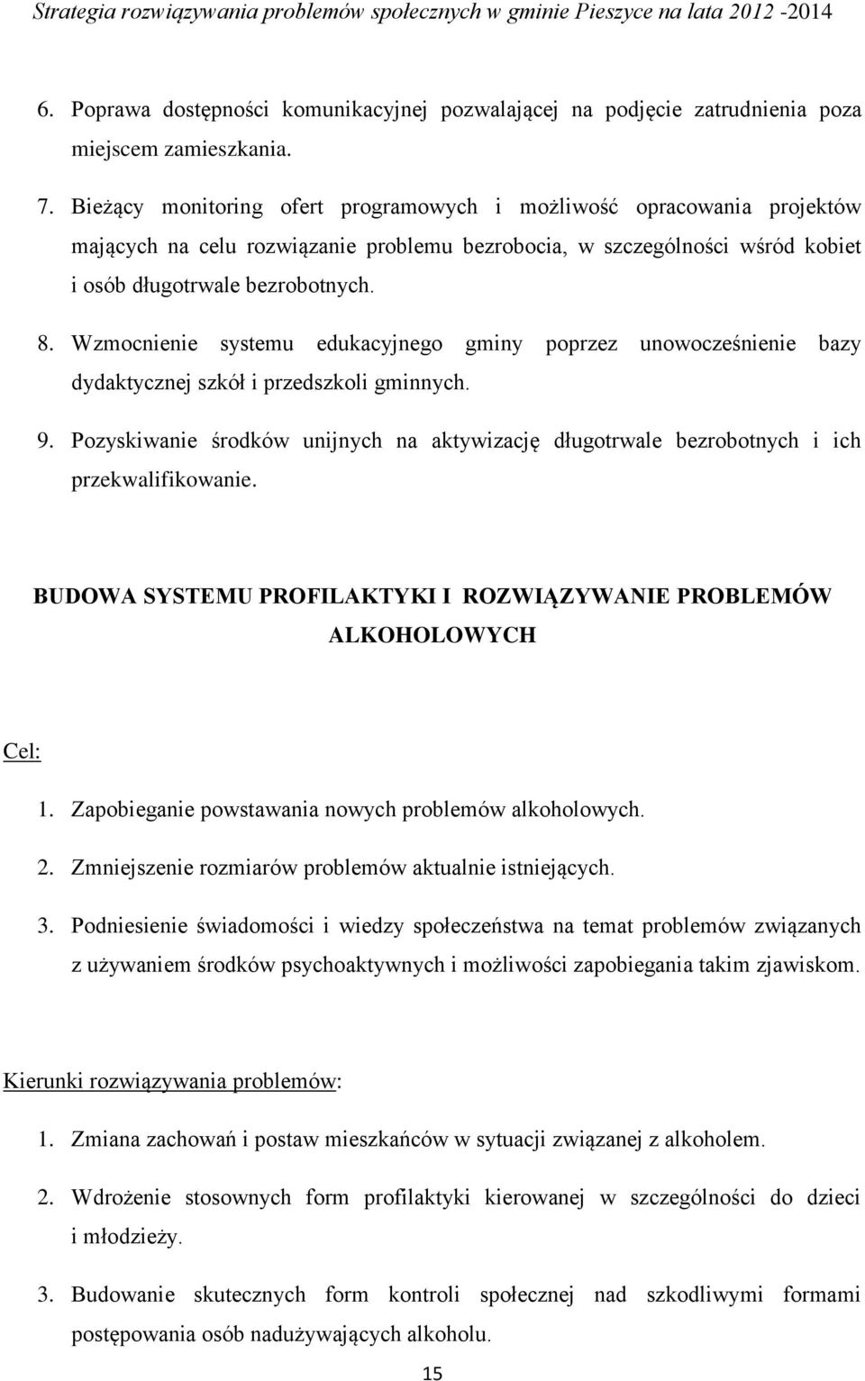 Wzmocnienie systemu edukacyjnego gminy poprzez unowocześnienie bazy dydaktycznej szkół i przedszkoli gminnych. 9.