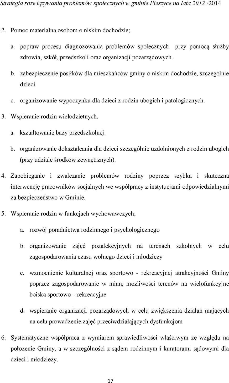 kształtowanie bazy przedszkolnej. b. organizowanie dokształcania dla dzieci szczególnie uzdolnionych z rodzin ubogich (przy udziale środków zewnętrznych). 4.