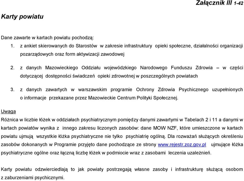 z danych Mazowieckiego Oddziału wojewódzkiego Narodowego Funduszu Zdrowia w części dotyczącej dostępności świadczeń opieki zdrowotnej w poszczególnych powiatach 3.