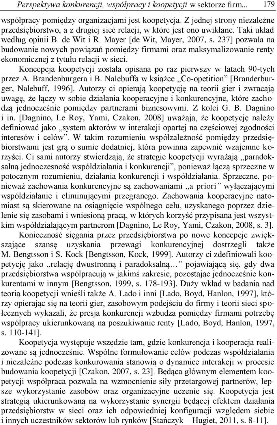 237] pozwala na budowanie nowych powiązań pomiędzy firmami oraz maksymalizowanie renty ekonomicznej z tytułu relacji w sieci.