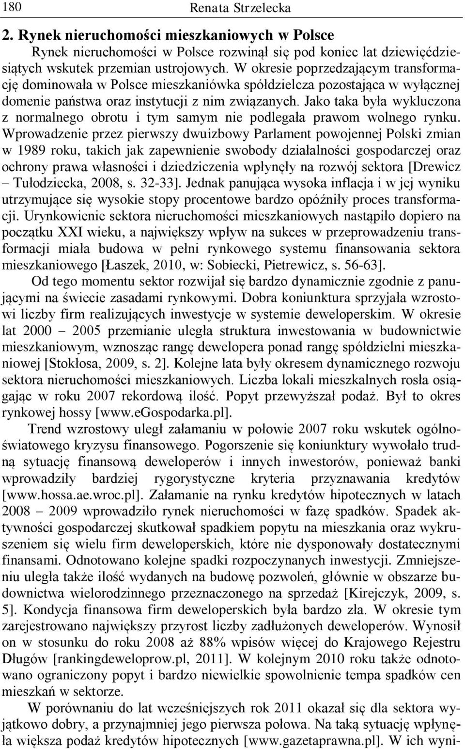 Jako taka była wykluczona z normalnego obrotu i tym samym nie podlegała prawom wolnego rynku.