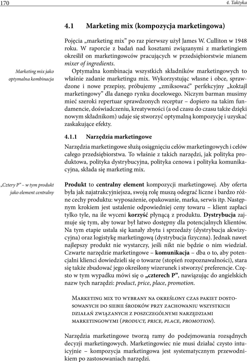 Optymalna kombinacja wszystkich składników marketingowych to właśnie zadanie marketingu mix.