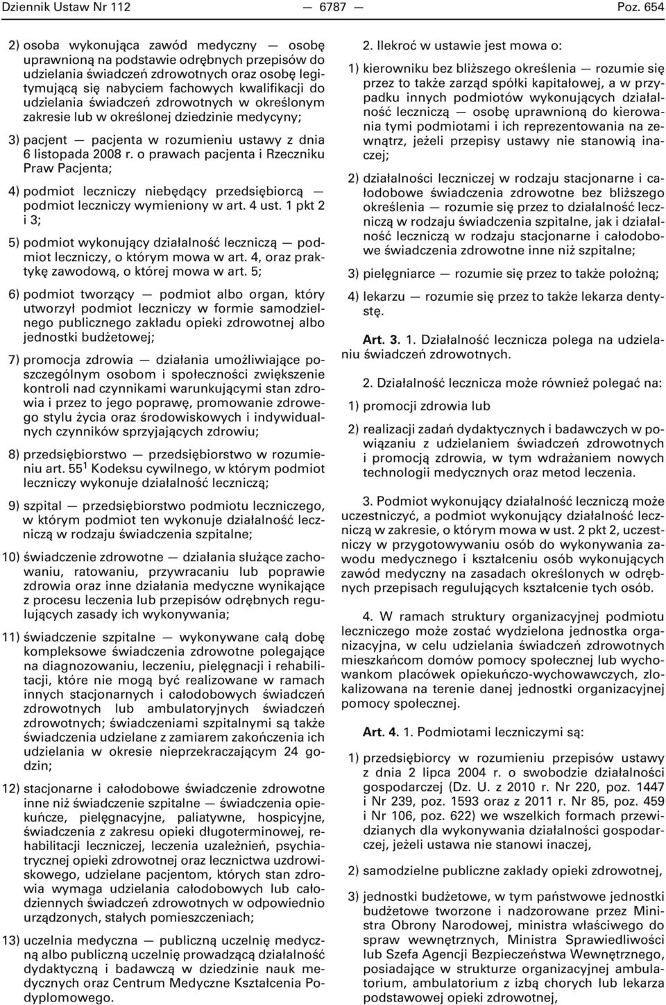 świadczeń zdrowotnych w określonym zakresie lub w określonej dziedzinie medycyny; 3) pacjent pacjenta w rozumieniu ustawy z dnia 6 listopada 2008 r.