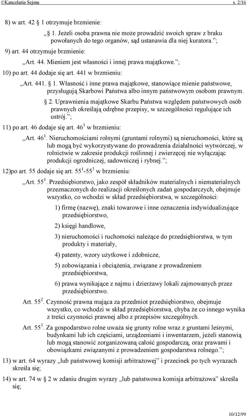 ) po art. 44 dodaje się art. 441 w brzmieniu: Art. 441. 1. Własność i inne prawa majątkowe, stanowiące mienie państwowe, przysługują Skarbowi Państwa albo innym państwowym osobom prawnym. 2.