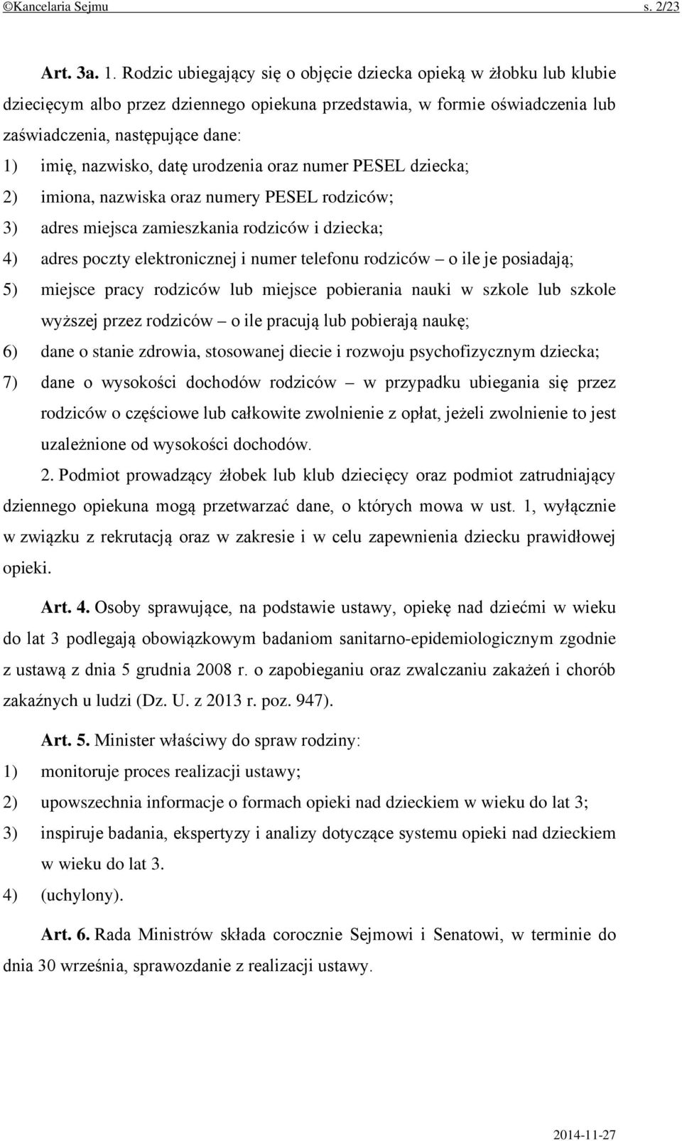 datę urodzenia oraz numer PESEL dziecka; 2) imiona, nazwiska oraz numery PESEL rodziców; 3) adres miejsca zamieszkania rodziców i dziecka; 4) adres poczty elektronicznej i numer telefonu rodziców o