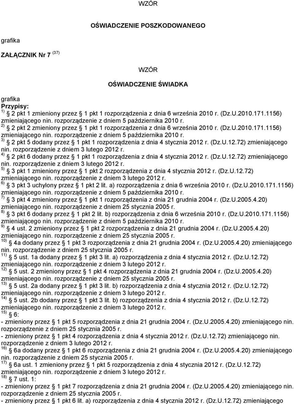 (Dz.U.12.72) zmieniającego nin. rozporządzenie z dniem 3 lutego 2012 r. 4) 2 pkt 6 dodany przez 1 pkt 1 rozporządzenia z dnia 4 stycznia 2012 r. (Dz.U.12.72) zmieniającego nin. rozporządzenie z dniem 3 lutego 2012 r. 5) 3 pkt 1 zmieniony przez 1 pkt 2 rozporządzenia z dnia 4 stycznia 2012 r.