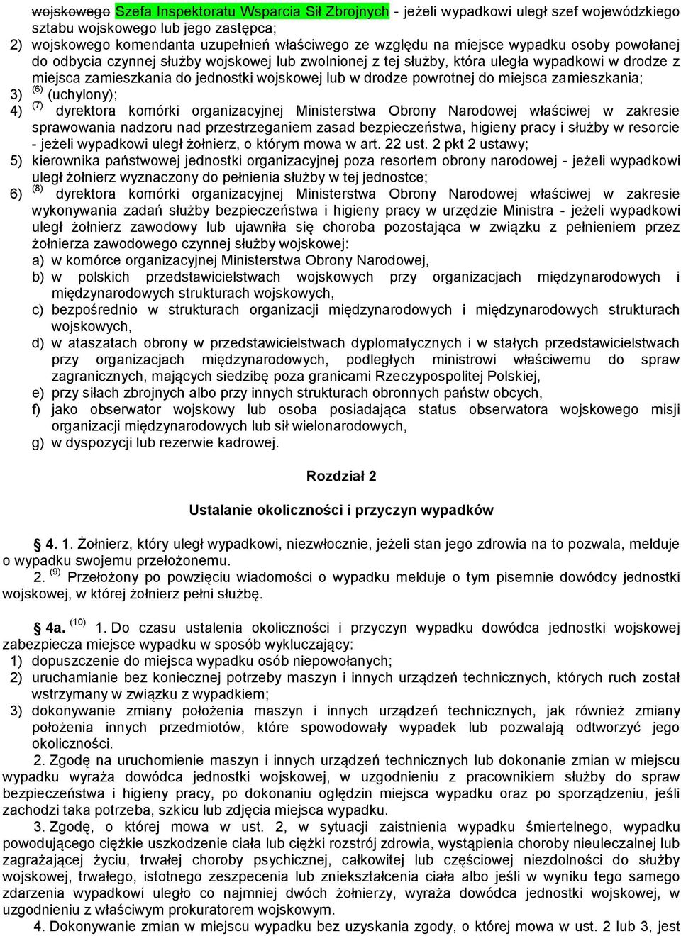 do miejsca zamieszkania; 3) (6) (uchylony); 4) (7) dyrektora komórki organizacyjnej Ministerstwa Obrony Narodowej właściwej w zakresie sprawowania nadzoru nad przestrzeganiem zasad bezpieczeństwa,