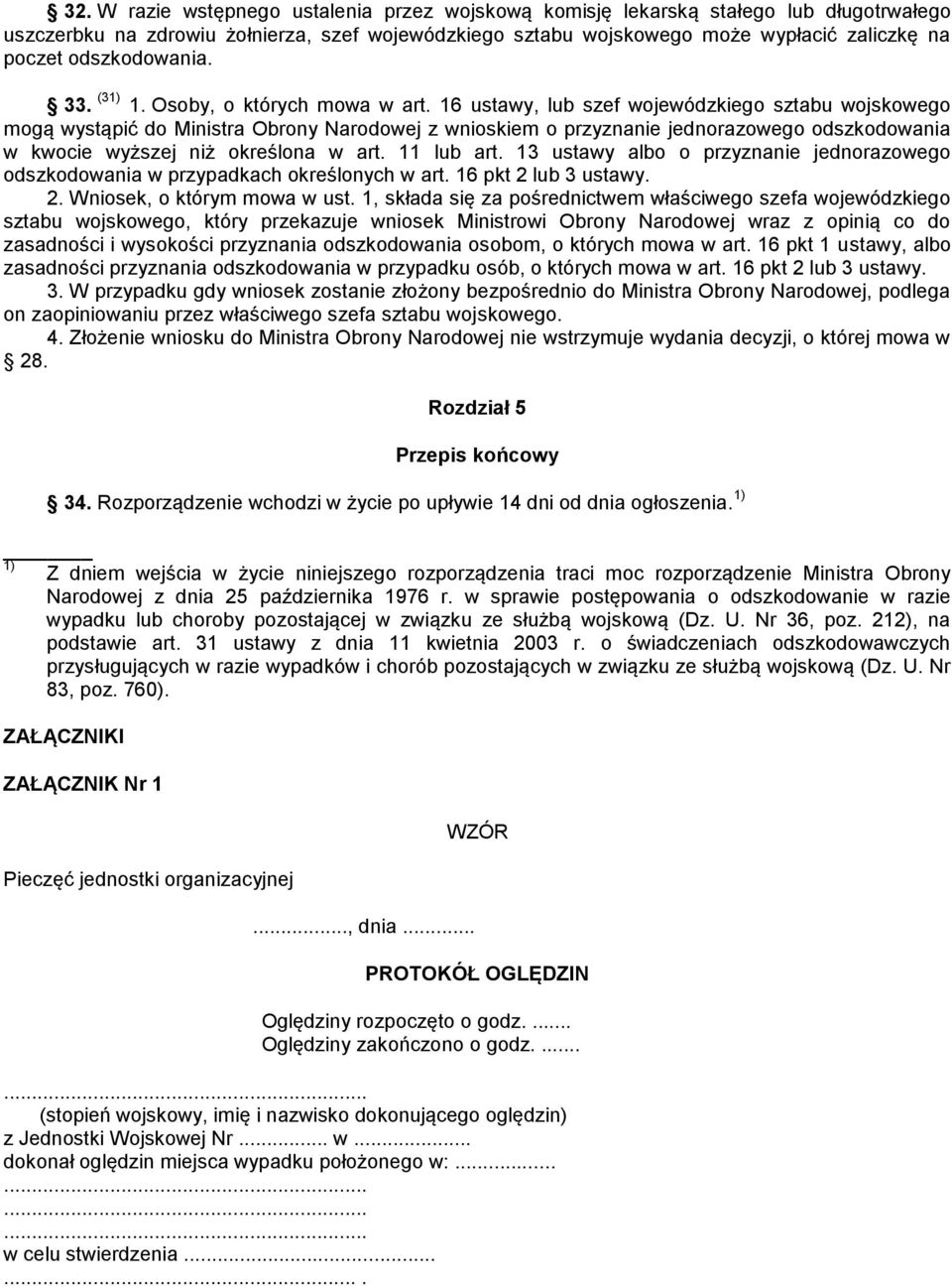 16 ustawy, lub szef wojewódzkiego sztabu wojskowego mogą wystąpić do Ministra Obrony Narodowej z wnioskiem o przyznanie jednorazowego odszkodowania w kwocie wyższej niż określona w art. 11 lub art.