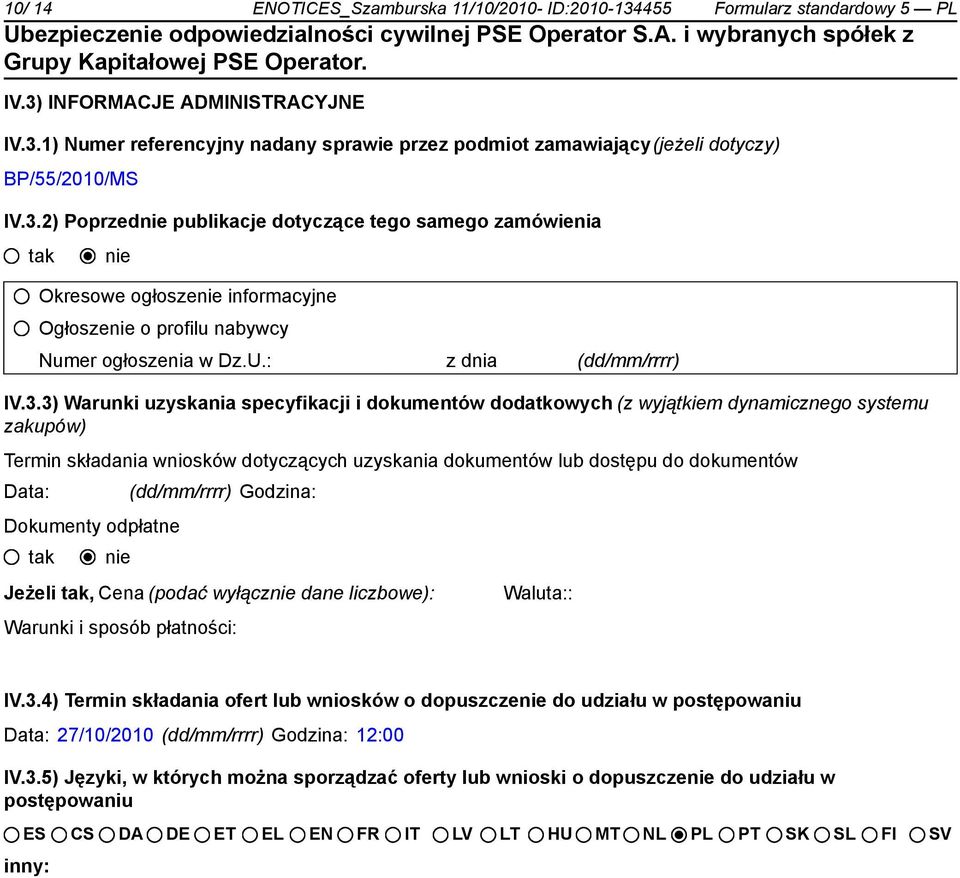 i dokumentów dodatkowych (z wyjątkiem dynamicznego systemu zakupów) Termin składania wniosków dotyczących uzyskania dokumentów lub dostępu do dokumentów Data: _ (dd/mm/rrrr) Godzina: Dokumenty