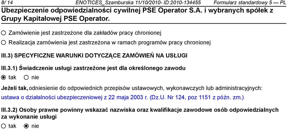 3) SPECYFICZNE WARUNKI DOTYCZĄCE ZAMÓWIEŃ NA USŁUGI III.3.1) Świadcze usługi zastrzeżone jest dla określonego zawodu Jeżeli,odsie do odpowiednich przepisów ustawowych,