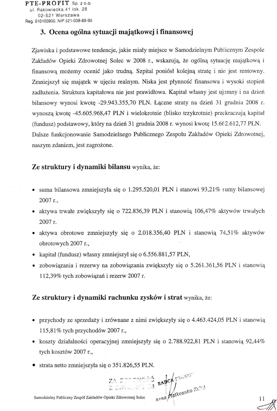 , wskazuj4, ze og6ln4 sytuarjg rnaj4tl<ow4 i finansow4 mozemy ocenii jako trudn4. Szpital poni6sl kolejn4 stratg i nir: jest rentowny. Zmntejszyl sig maj4tek w ujgciu realnym.