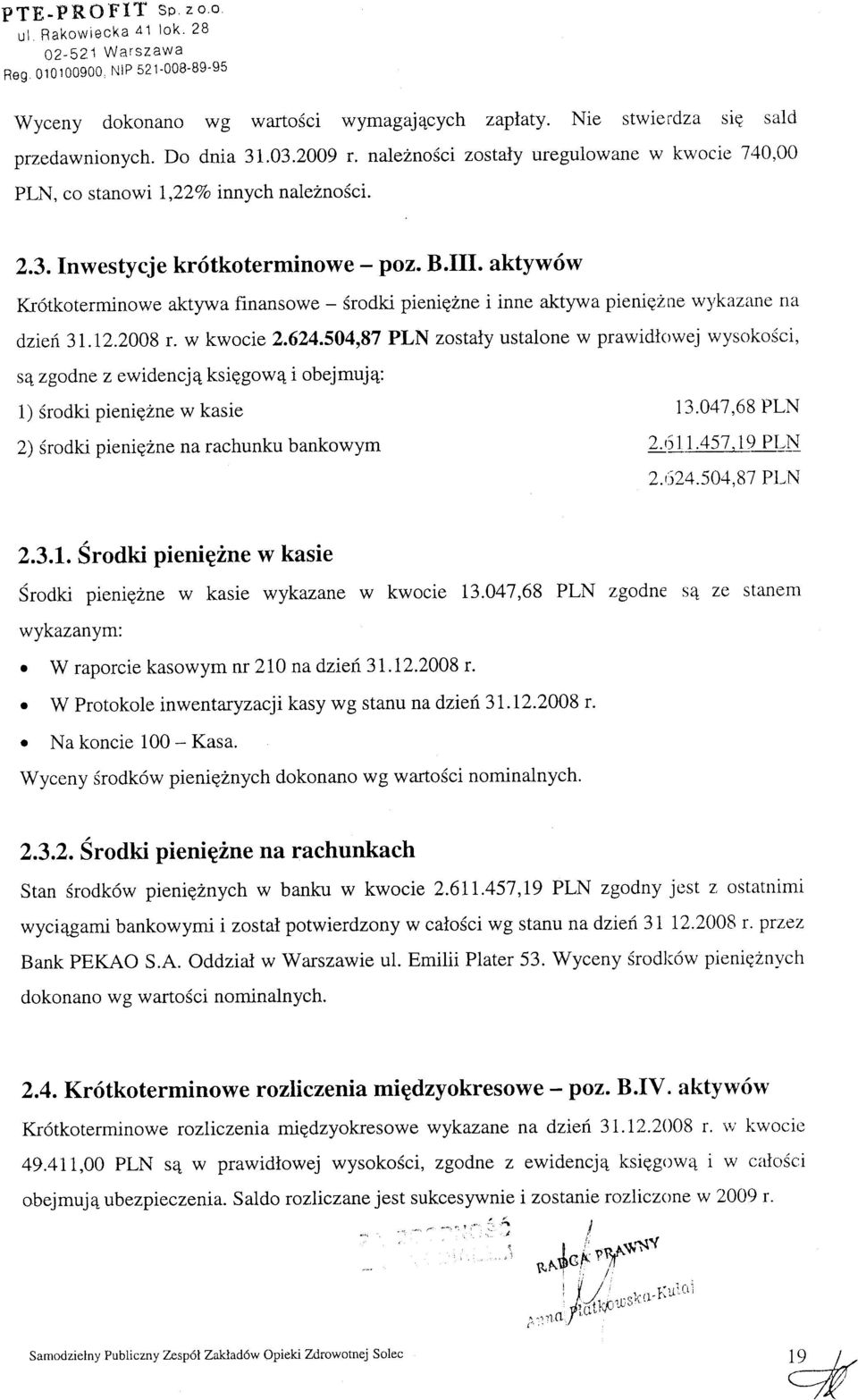 aktyw6w Kr6tkoterminowe aktylva finansowe - Srodki pienigzne i inne aktyr,va pienigzne w)rkazane ria dzief.3i.12.2008 r. w kwocie 2.624.