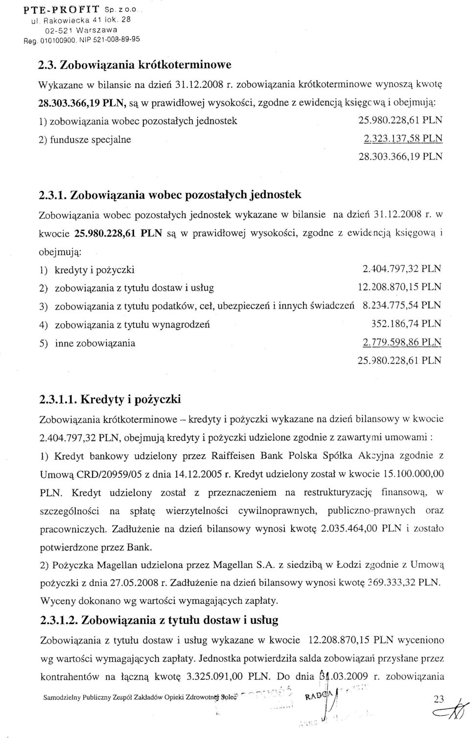 303.366,19 PLN 2.3.I. Zob ow i4zanil wob ec pozostaly ch j ednos tek Zobowt4zania wobec pozostalych jednostek wykazane w bilansie na dziefi 31.12.2008 r. w kwocie 25.980.