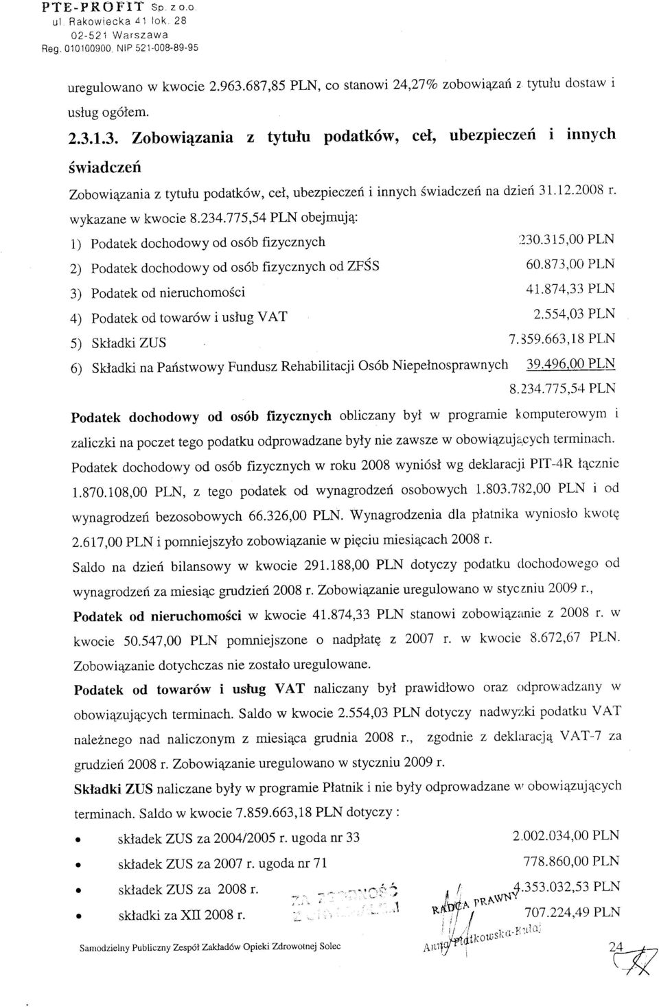 775,54 PLN obejmuj4: 1) Podatek dochodowy od os6b frzycznych 2) Podatek dochodowy od os6b fizycznych od ZFSS 3) Podatek od nieruchomosci 4) Podatek od towar6w i uslug VAT 5) Sktadki ZUS innych