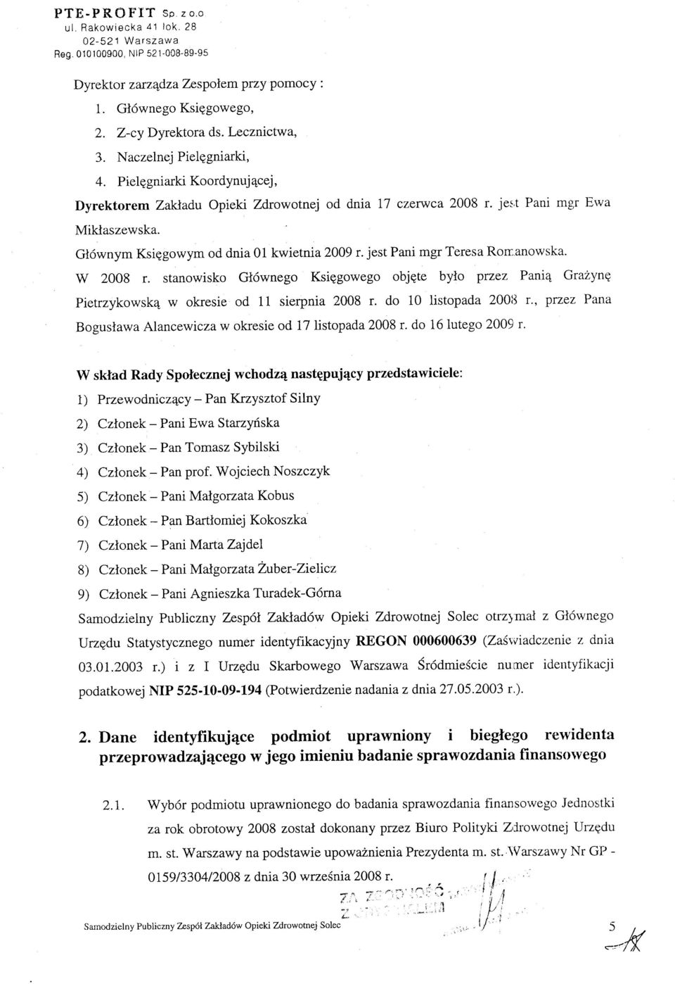 jest Pani mgr Teresa Ron:anowska. W 2008 r. stanowisko Gi6wnego Ksiggowego objgte bylo pruez Pani4 Gra2ynE Pietrzykowsk4 w okresie od 11 sierpnia 2008 r.