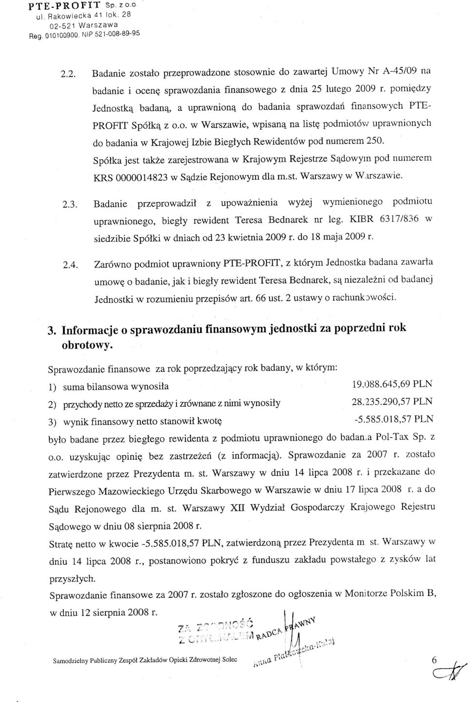 poniigclzy Jednostk4 badan4, a uprawnion4 do badania sprawozdaf finansowych P'IEpROFIT Sp6lka z o.o. w Warszawie, wpisan4 na listg podmiot6vr uprau'nionych do badania w Krajowej Izbie Bieglych Rewident6w pod numerem 250.