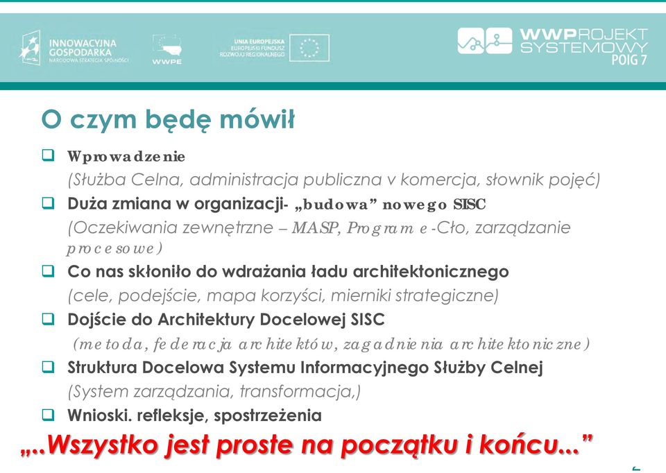 korzyści, mierniki strategiczne) Dojście do Architektury Docelowej SISC (metoda, federacja architektów, zagadnienia architektoniczne) Struktura