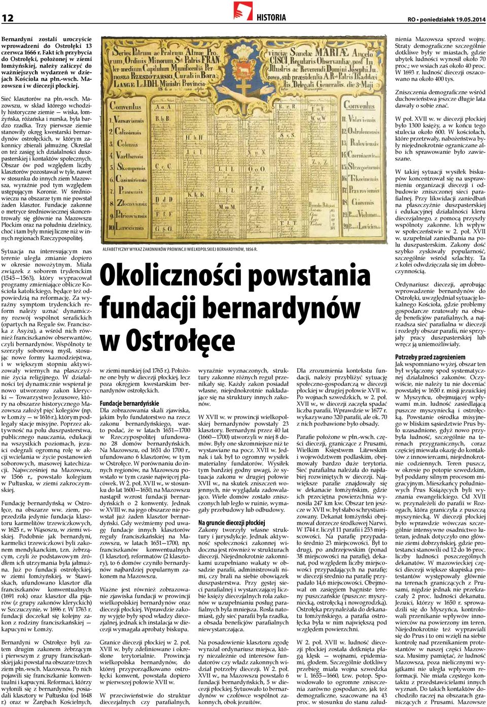 Mazowszu i w diecezji płockiej. Sieć klasztorów na płn.-wsch. Mazowszu, w skład którego wchodziły historyczne ziemie wiska, łomżyńska, różańska i nurska, była bardzo rzadka.