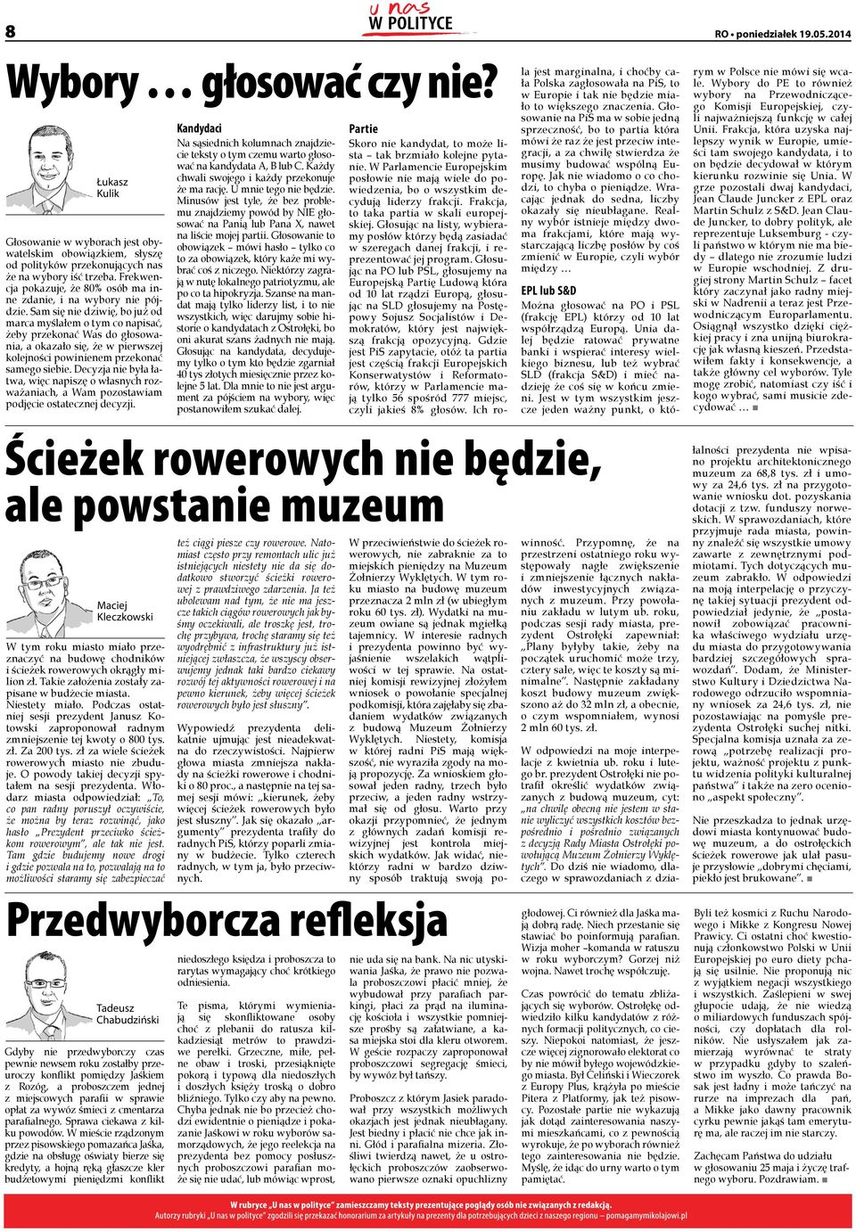 Sam się nie dziwię, bo już od marca myślałem o tym co napisać, żeby przekonać Was do głosowania, a okazało się, że w pierwszej kolejności powinienem przekonać samego siebie.