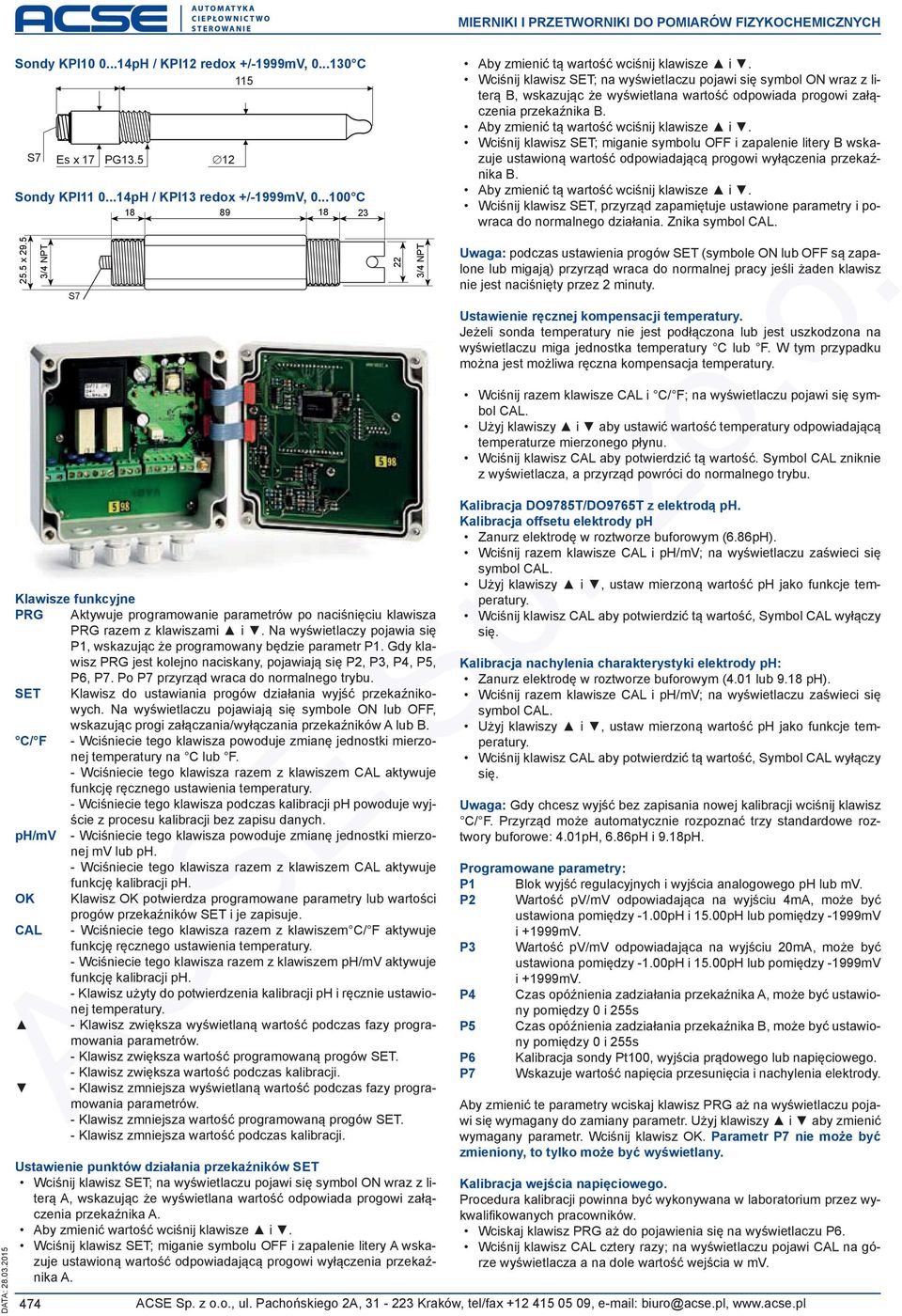 Na wyświetlaczy pojawia się P, wskazując że programowany będzie parametr P. Gdy klawisz PRG jest kolejno naciskany, pojawiają się P2, P3, P4, P5, P6, P7. Po P7 przyrząd wraca do normalnego trybu.