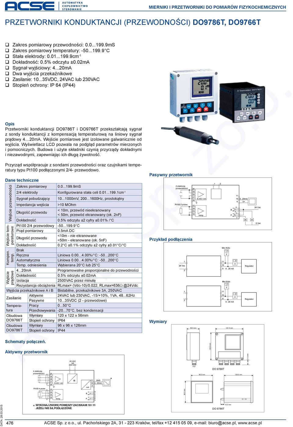 z Przyrząd współpracuje z sondami przewodności oraz czujnikami temperatury typu Pt00 podłączonymi 2/4- przewodow 0.0...99.9mS 2/4 elektrody Konfigurowana stała celi 0.0...99.cm- Sygnał pobudzający 0.