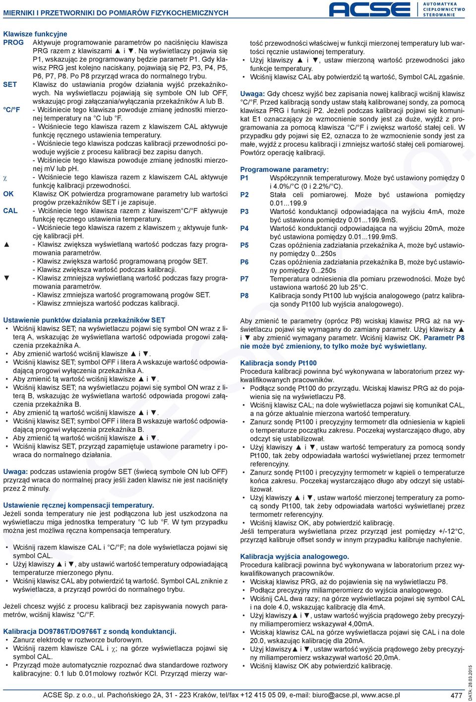 SET Klawisz do ustawiania progów działania wyjść przekaźnikowych. Na wyświetlaczu pojawiają się symbole ON lub OFF, wskazując progi załączania/wyłączania przekaźników lub B.