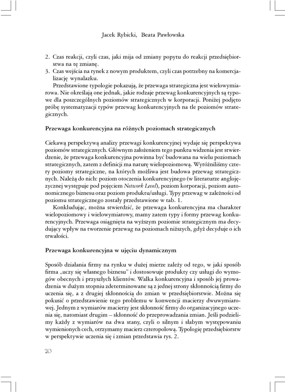 Nie określają one jednak, jakie rodzaje przewag konkurencyjnych są typowe dla poszczególnych poziomów strategicznych w korporacji.