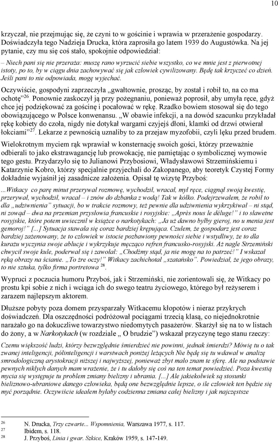 się jak człowiek cywilizowany. Będę tak krzyczeć co dzień. Jeśli pani to nie odpowiada, mogę wyjechać. Oczywiście, gospodyni zaprzeczyła gwałtownie, prosząc, by został i robił to, na co ma ochotę 26.