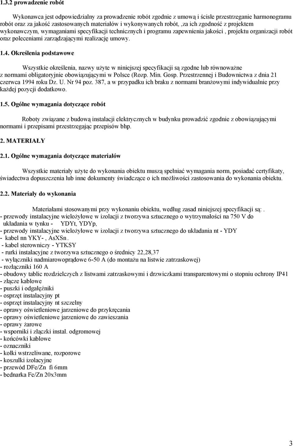 Określenia podstawowe Wszystkie określenia, nazwy użyte w niniejszej specyfikacji są zgodne lub równoważne z normami obligatoryjnie obowiązującymi w Polsce (Rozp. Min. Gosp.