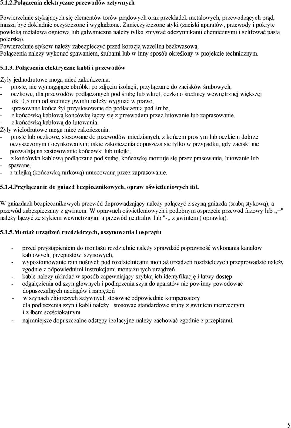 Powierzchnie styków należy zabezpieczyć przed korozją wazelina bezkwasową. Połączenia należy wykonać spawaniem, śrubami lub w inny sposób określony w projekcie technicznym. 5.1.3.