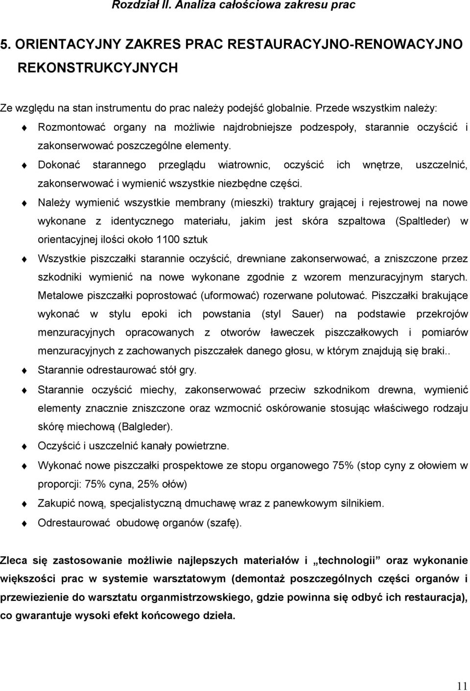 Dokonać starannego przeglądu wiatrownic, oczyścić ich wnętrze, uszczelnić, zakonserwować i wymienić wszystkie niezbędne części.