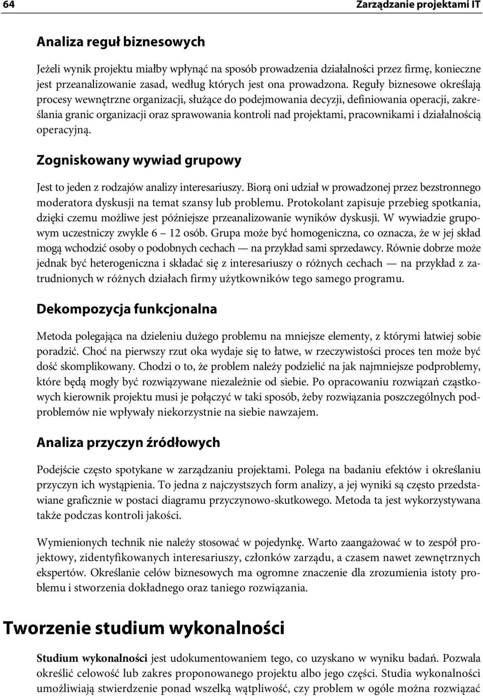 Reguły biznesowe określają procesy wewnętrzne organizacji, służące do podejmowania decyzji, definiowania operacji, zakreślania granic organizacji oraz sprawowania kontroli nad projektami,