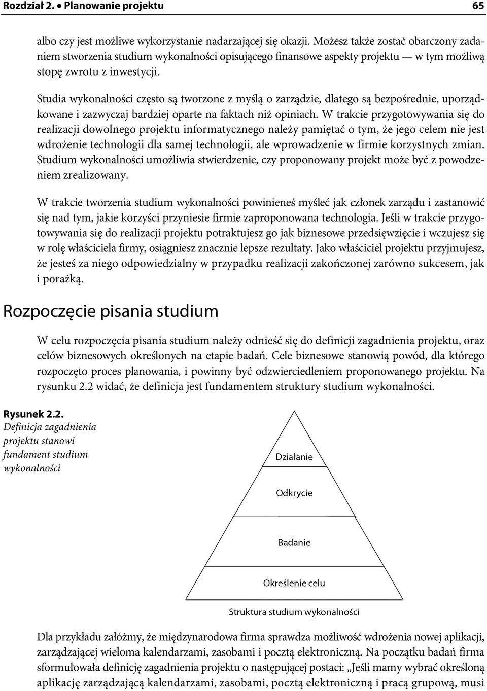 Studia wykonalności często są tworzone z myślą o zarządzie, dlatego są bezpośrednie, uporządkowane i zazwyczaj bardziej oparte na faktach niż opiniach.