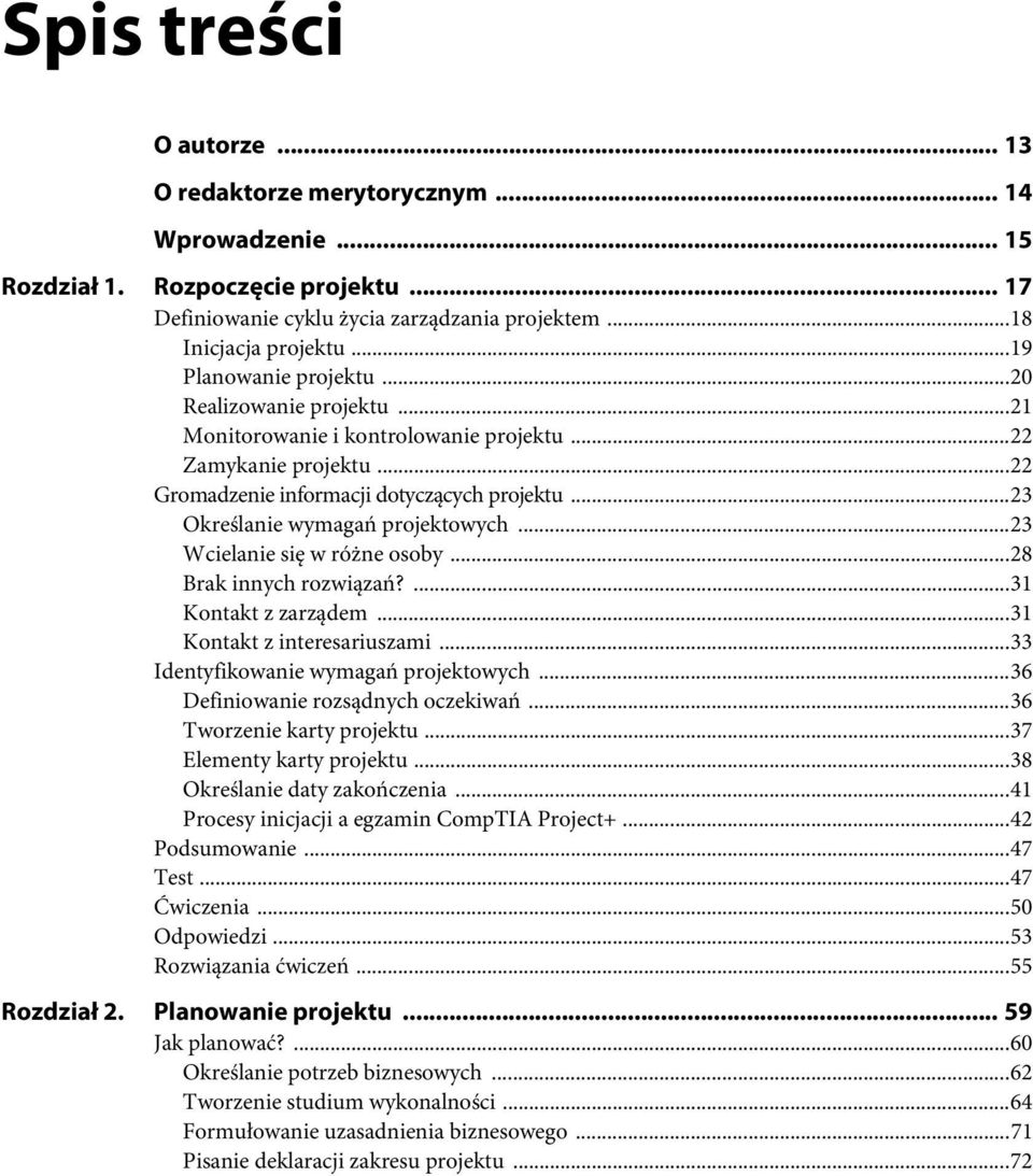 ..23 Określanie wymagań projektowych...23 Wcielanie się w różne osoby...28 Brak innych rozwiązań?...31 Kontakt z zarządem...31 Kontakt z interesariuszami...33 Identyfikowanie wymagań projektowych.