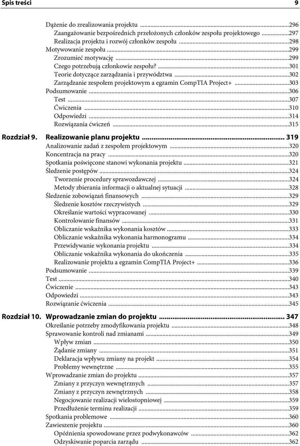 ..302 Zarządzanie zespołem projektowym a egzamin CompTIA Project+...303 Podsumowanie...306 Test...307 Ćwiczenia...310 Odpowiedzi...314 Rozwiązania ćwiczeń...315 Rozdział 9.