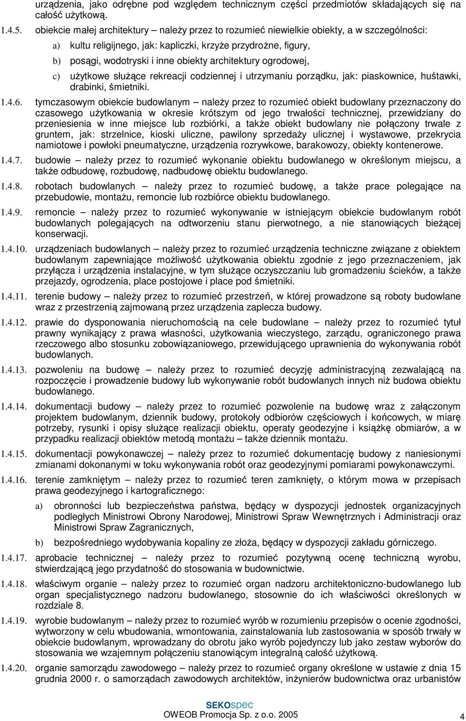 architektury ogrodowej, c) uŝytkowe słuŝące rekreacji codziennej i utrzymaniu porządku, jak: piaskownice, huśtawki, drabinki, śmietniki. 1.4.6.