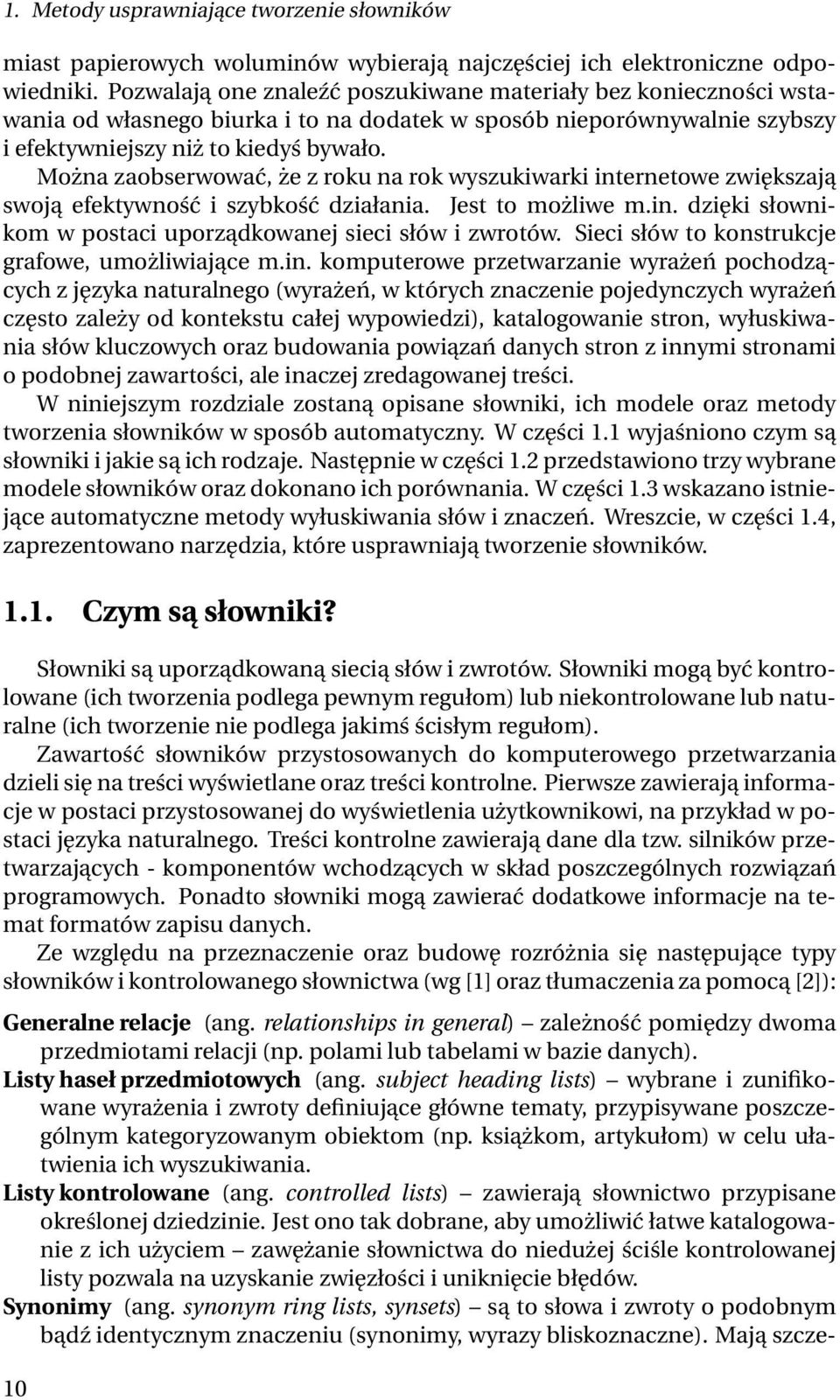 Można zaobserwować, że z roku na rok wyszukiwarki internetowe zwiększają swoją efektywność i szybkość działania. Jest to możliwe m.in. dzięki słownikom w postaci uporządkowanej sieci słów i zwrotów.