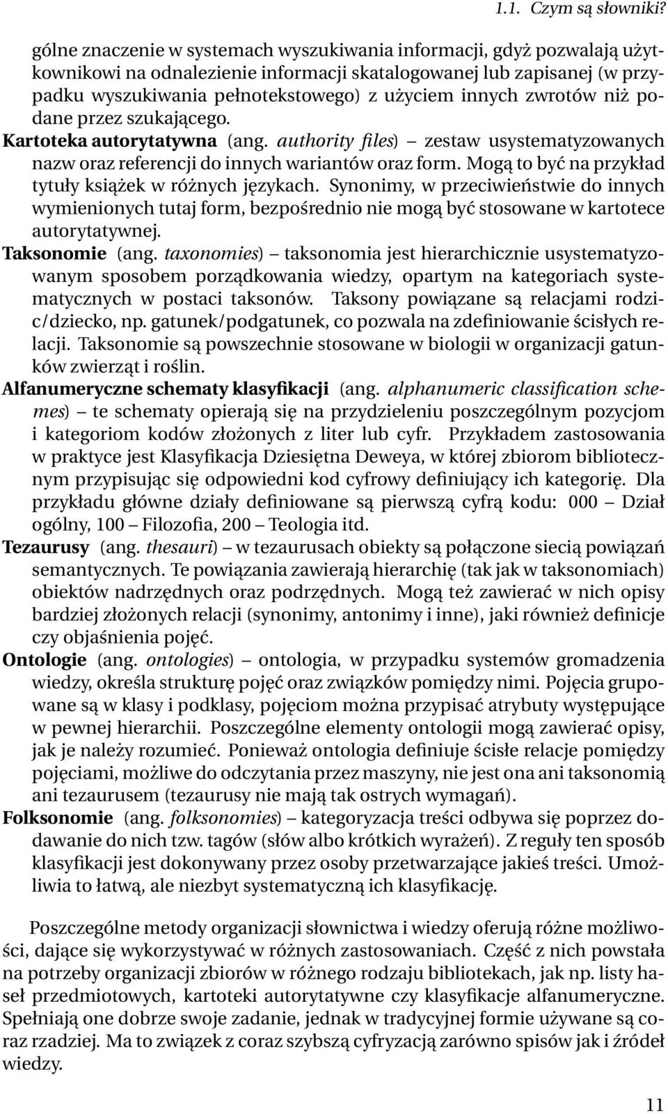 zwrotów niż podane przez szukającego. Kartoteka autorytatywna (ang. authority files) zestaw usystematyzowanych nazw oraz referencji do innych wariantów oraz form.