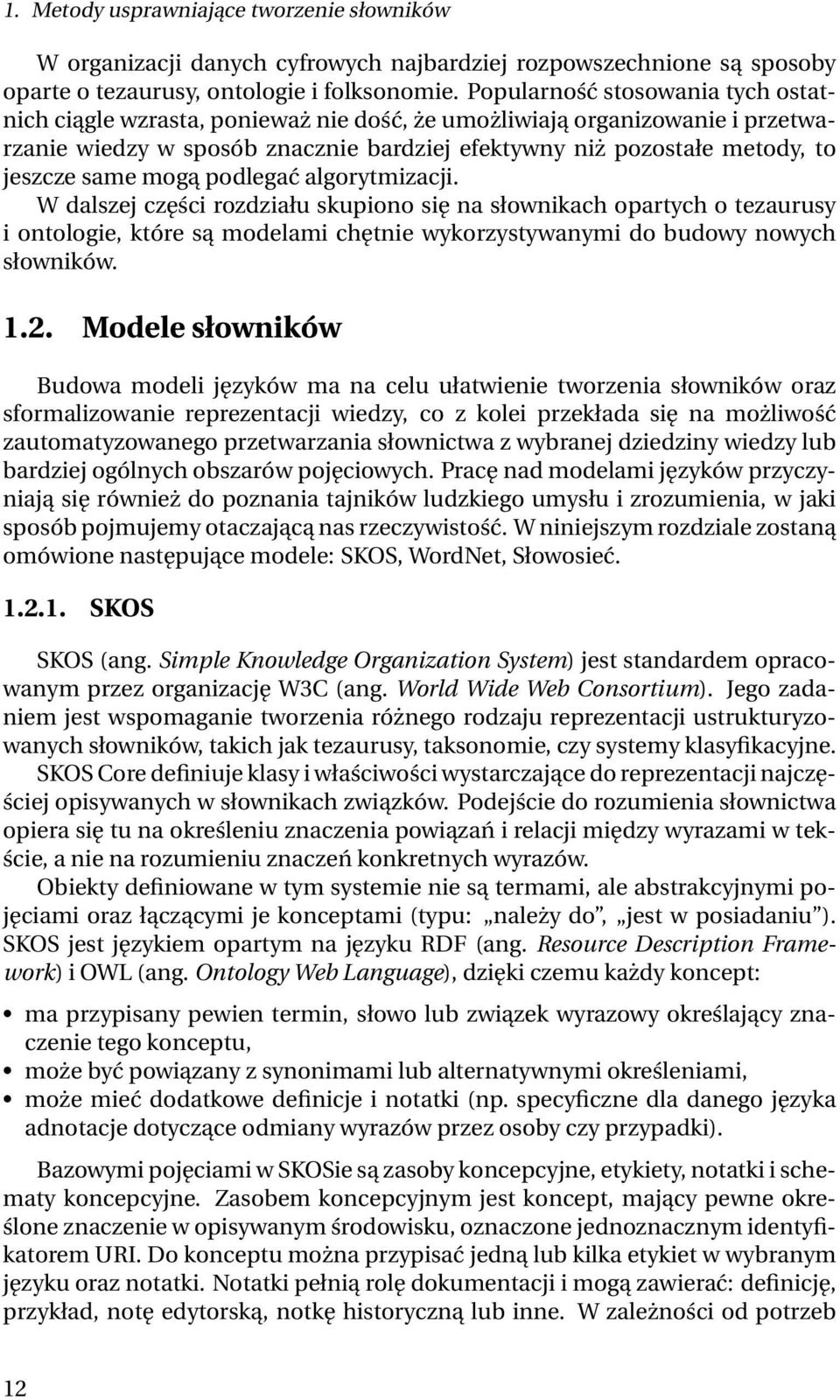 mogą podlegać algorytmizacji. W dalszej części rozdziału skupiono się na słownikach opartych o tezaurusy i ontologie, które są modelami chętnie wykorzystywanymi do budowy nowych słowników. 1.2.