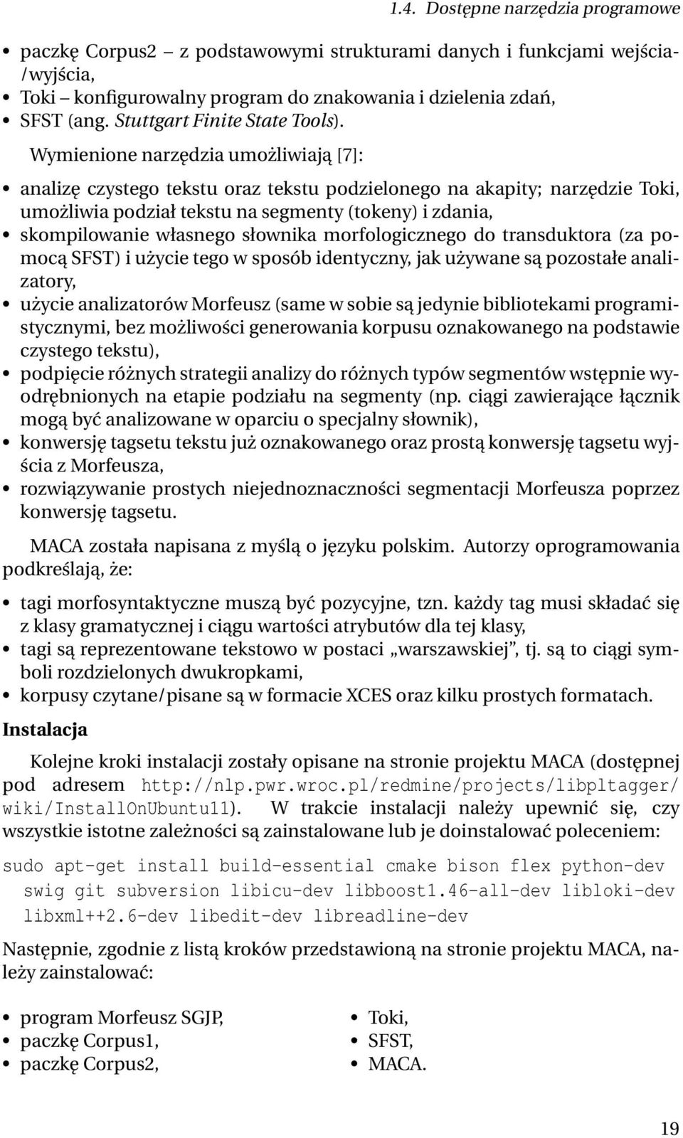 Wymienione narzędzia umożliwiają [7]: analizę czystego tekstu oraz tekstu podzielonego na akapity; narzędzie Toki, umożliwia podział tekstu na segmenty (tokeny) i zdania, skompilowanie własnego