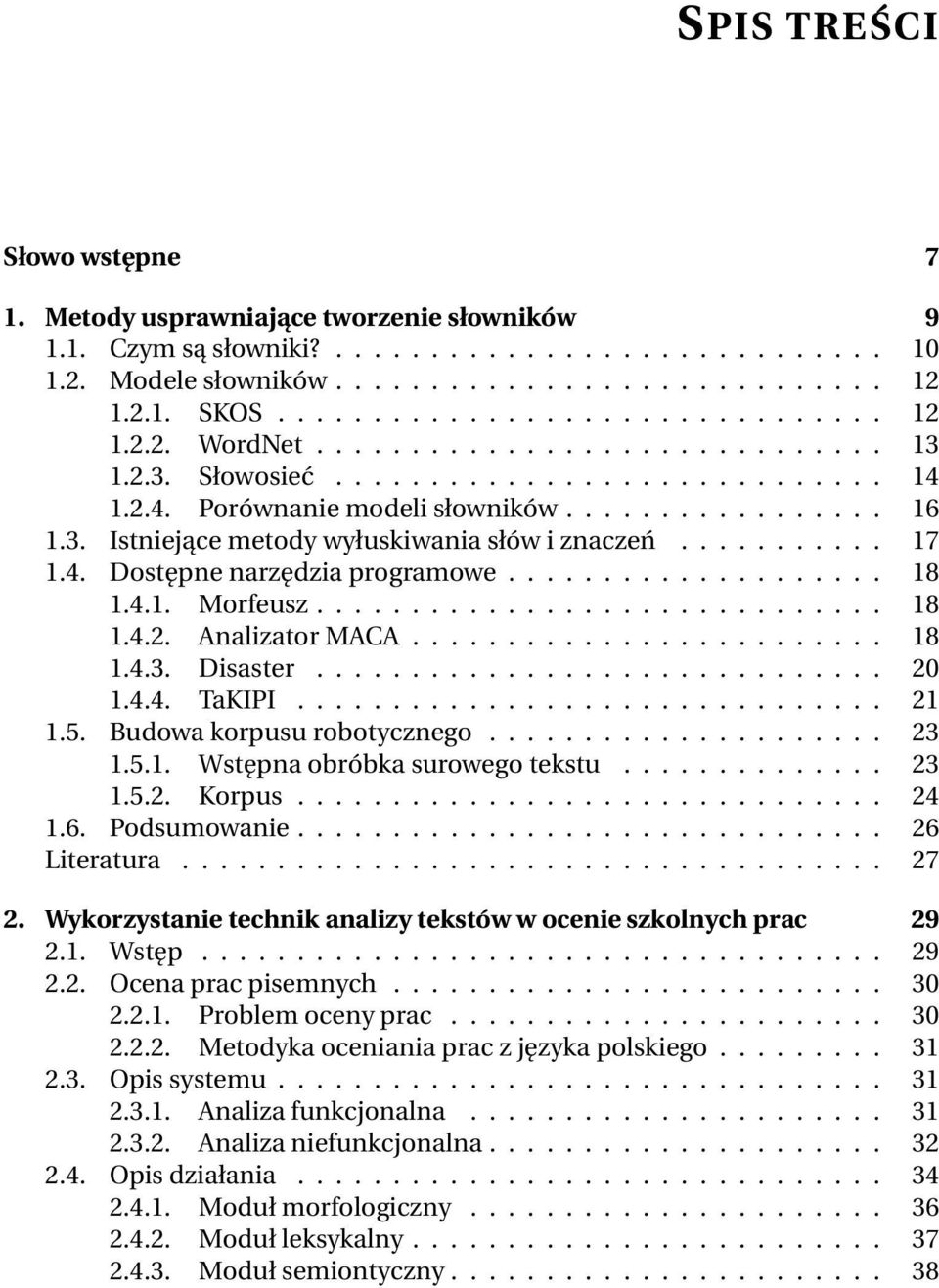 .......... 17 1.4. Dostępne narzędzia programowe.................... 18 1.4.1. Morfeusz.............................. 18 1.4.2. Analizator MACA......................... 18 1.4.3. Disaster.............................. 20 1.