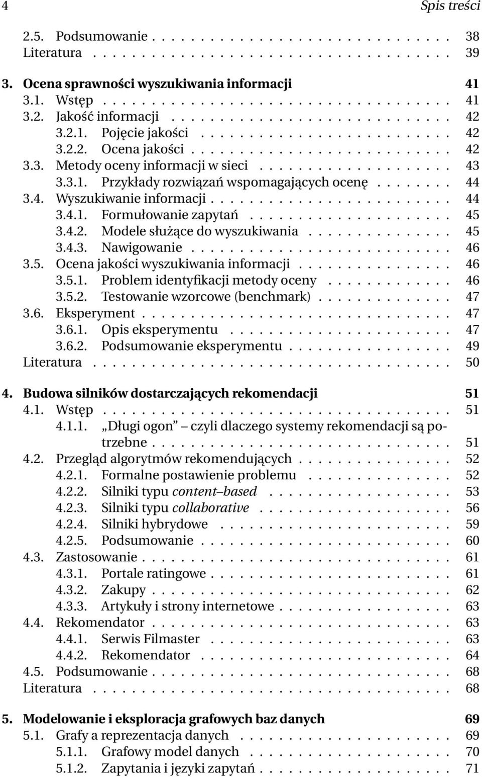 ....... 44 3.4. Wyszukiwanie informacji......................... 44 3.4.1. Formułowanie zapytań..................... 45 3.4.2. Modele służące do wyszukiwania............... 45 3.4.3. Nawigowanie.