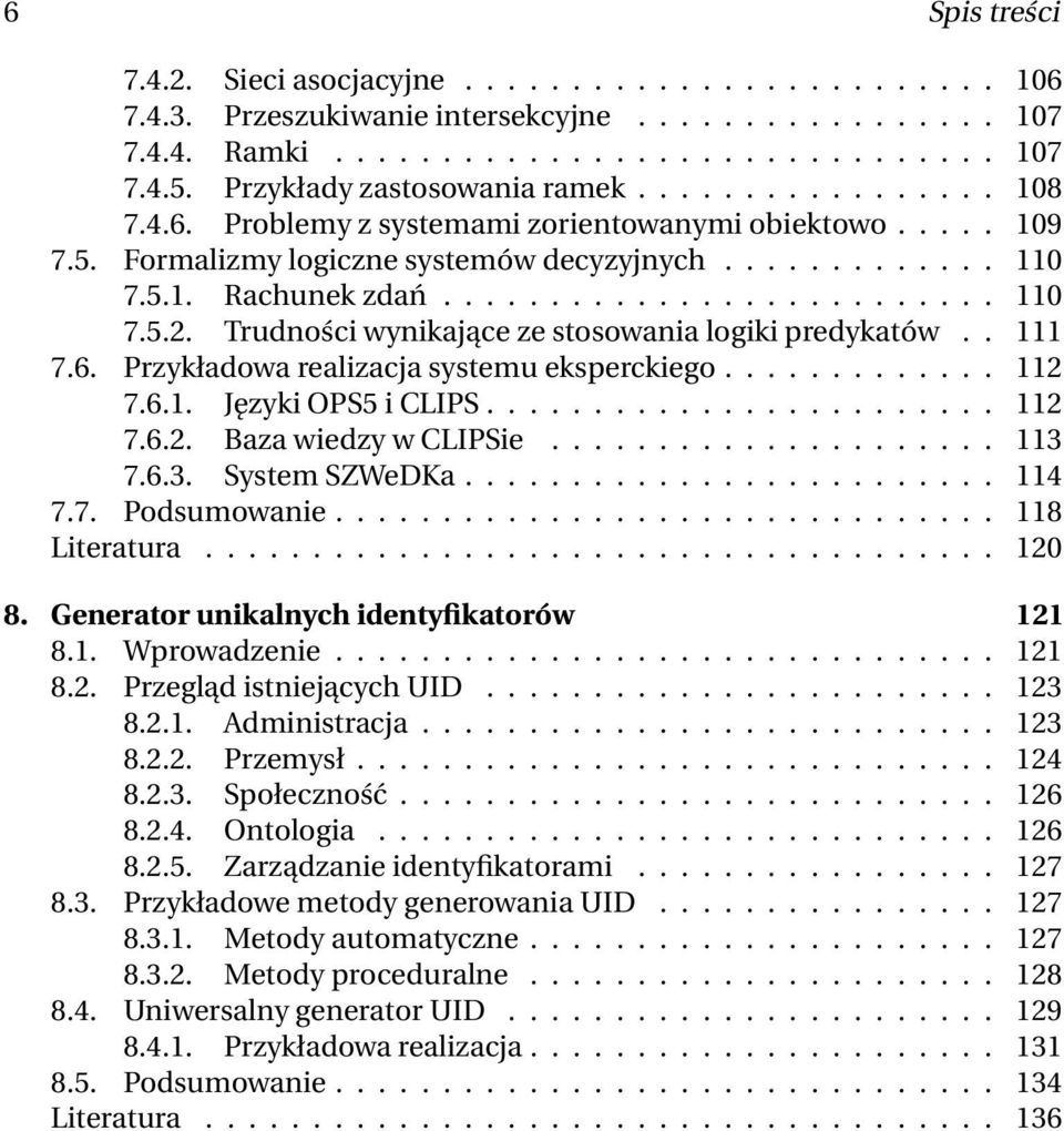 ......................... 110 7.5.2. Trudności wynikające ze stosowania logiki predykatów.. 111 7.6. Przykładowa realizacja systemu eksperckiego............. 112 7.6.1. Języki OPS5 i CLIPS........................ 112 7.6.2. Baza wiedzy w CLIPSie.