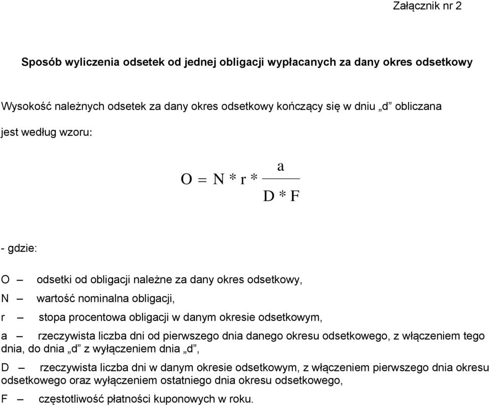 w danym okresie odsetkowym, a rzeczywista liczba dni od pierwszego dnia danego okresu odsetkowego, z włączeniem tego dnia, do dnia d z wyłączeniem dnia d, D rzeczywista