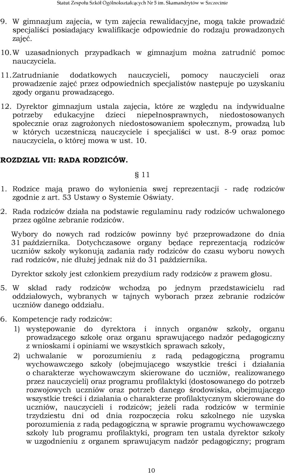 W uzasadnionych przypadkach w gimnazjum można zatrudnić pomoc nauczyciela. 11.