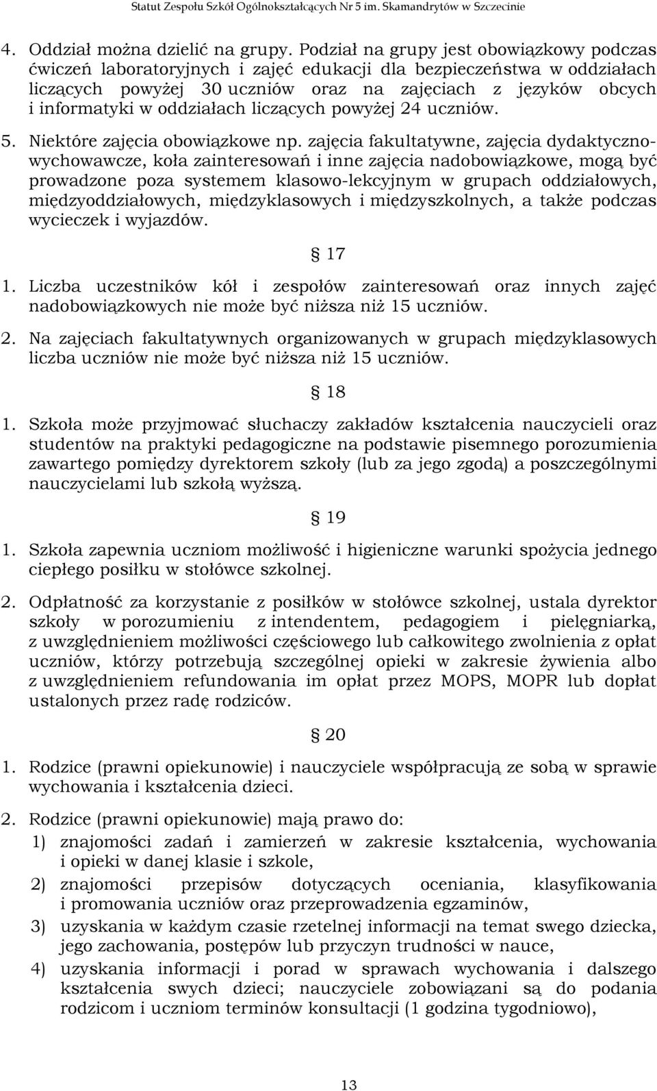 oddziałach liczących powyżej 24 uczniów. 5. Niektóre zajęcia obowiązkowe np.